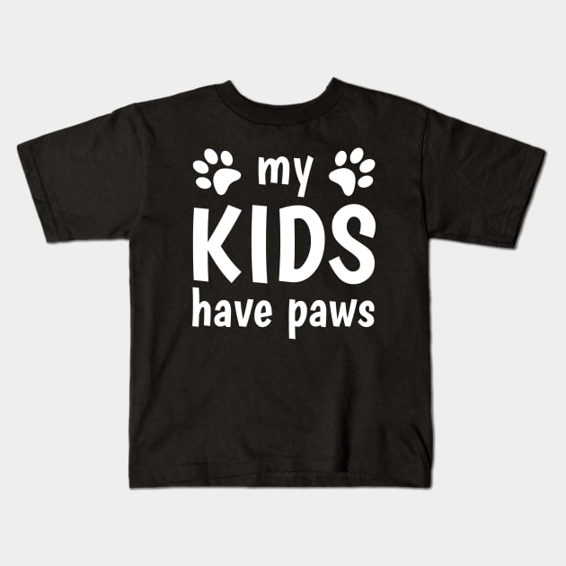 My Kids Have Paws For Cat Dog Parents Owners Lovers Kids T-Shirt by JaiStore